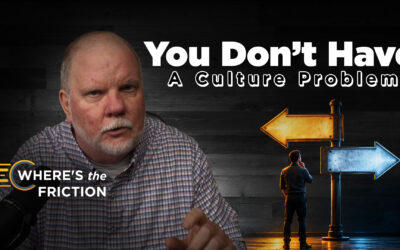 You Don’t Have a Culture Problem